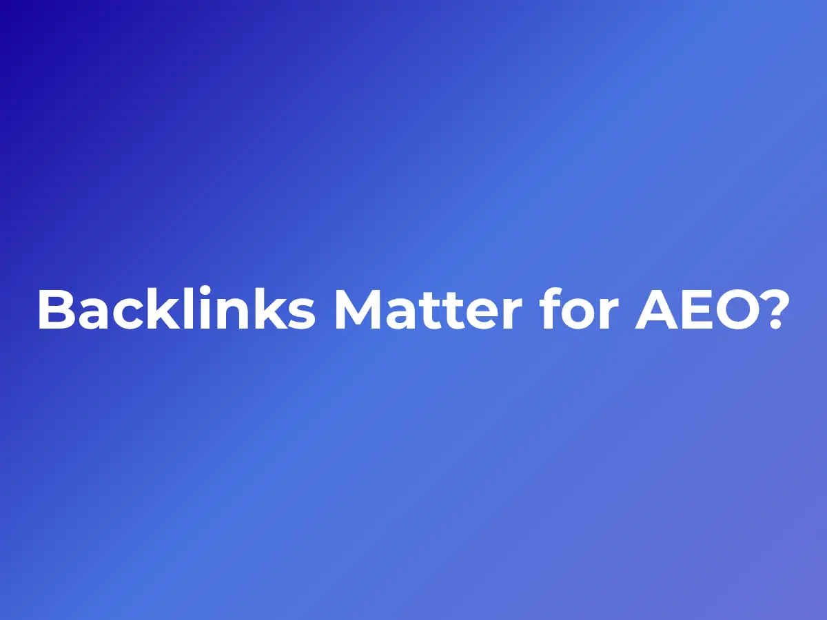Do Backlinks Matter for AEO? What a Decade in Search Taught Me