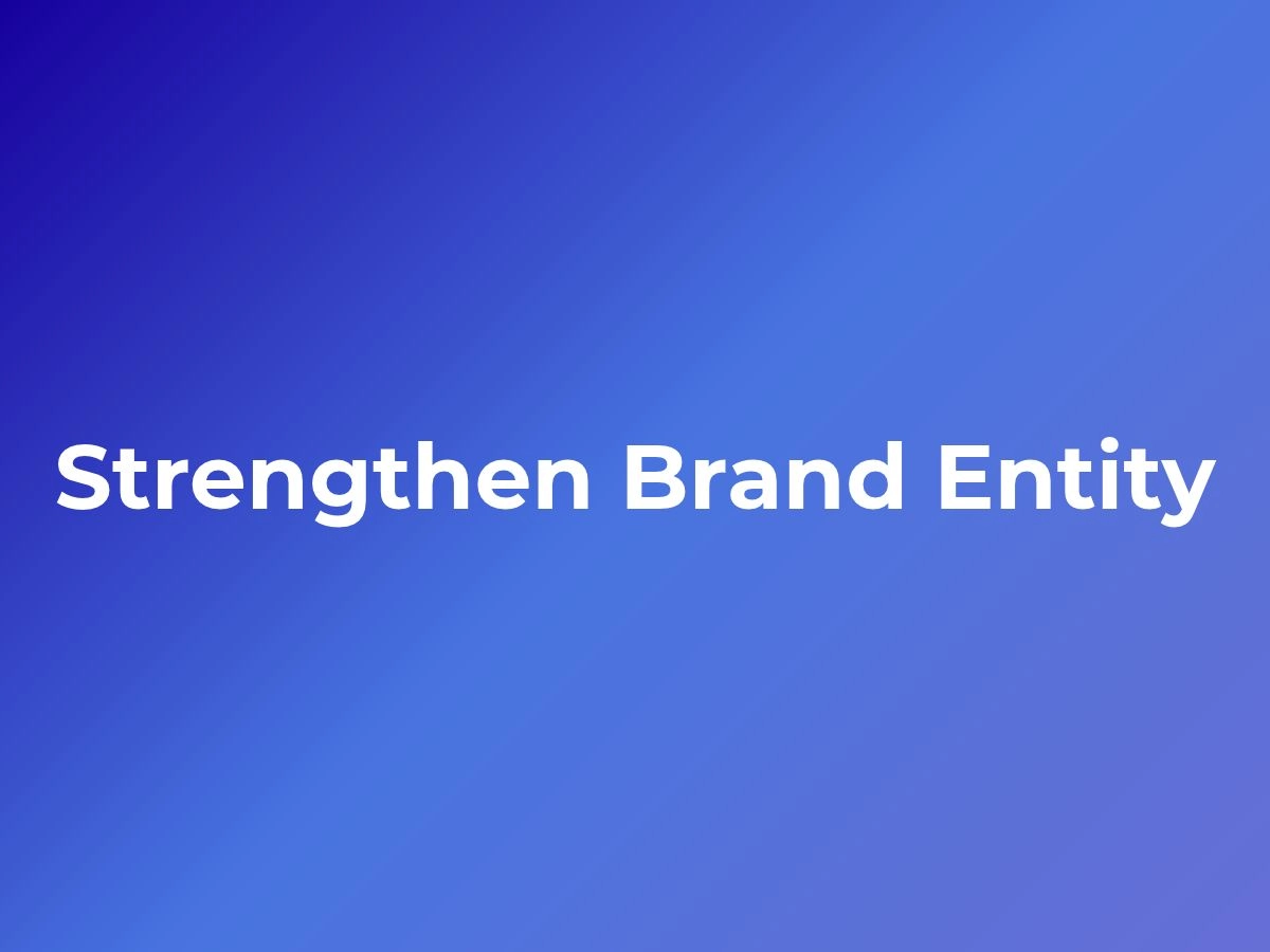 How to Strengthen Your Brand Entity for Google & ChatGPT